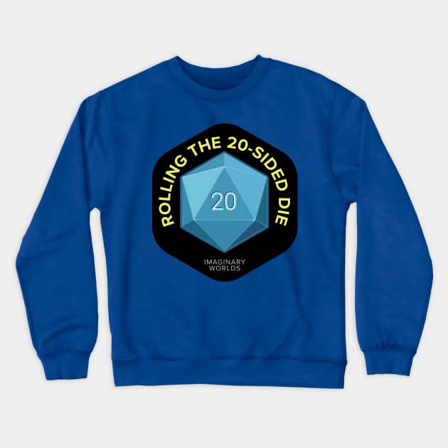 Imaginary Worlds - Rolling the 20-Sided Die Crewneck Sweatshirt by jacksos